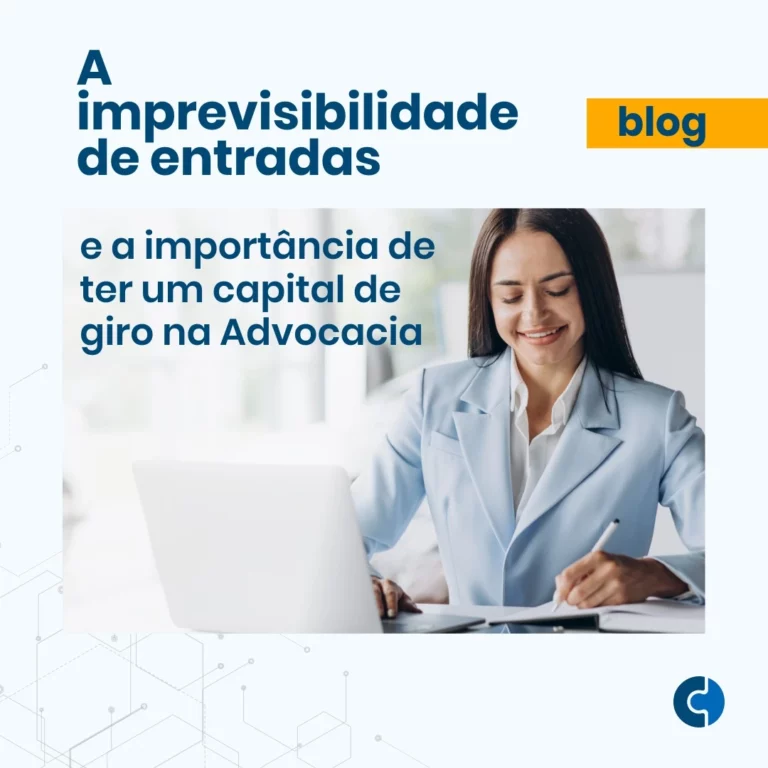 Blog: A imprevisibilidade de entradas e a importância de ter um capital de giro na Advocacia