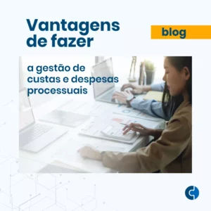 Vantagens de fazer a gestão de custas e despesas processuais