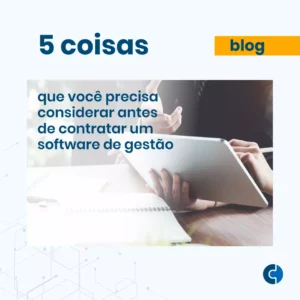 5 coisas que você precisa considerar antes de contratar um software de gestão