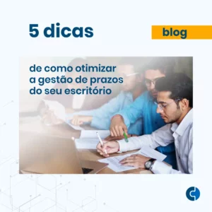 5 dicas de como otimizar a gestão de prazos do seu escritório