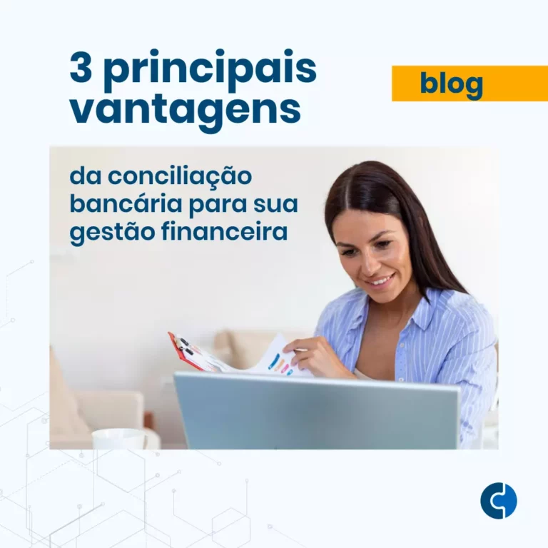 3 principais vantagens da conciliação bancaria para sua gestão financeira