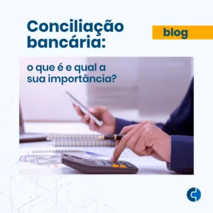 Conciliação Bancária: O que é e qual sua importância