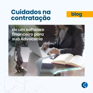 Cuidados na contratação de um software financeiro para sua advocacia