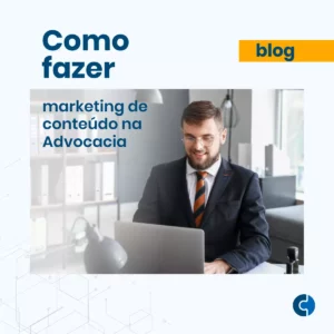 Como fazer marketing de conteúdo na advocacia