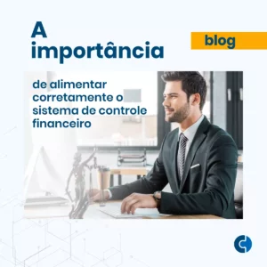 A importância de alimentar corretamente o sistema de controle financeiro