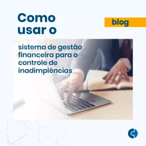 Como usar o sistema de gestão financeira para o controle de inadimplências