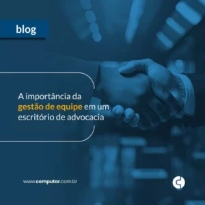 A importância da gestão de equipe em um escritório de advocacia