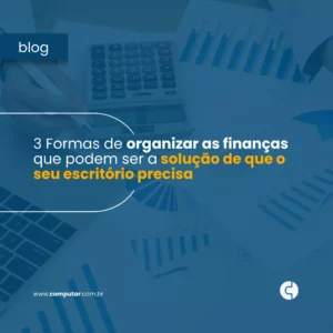 3 formas de organizar as finanças que podem ser a solução de que o seu escritório precisa