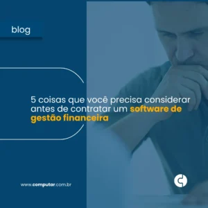 5 coisas que você precisa considerar antes de contratar um software de gestão